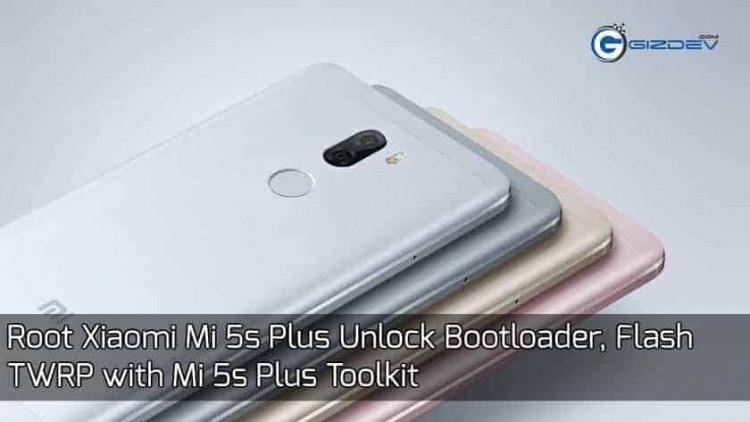 Root Xiaomi Mi 5s Plus Unlock Bootloader Twrp With Mi 5s Plus Toolkit 7774