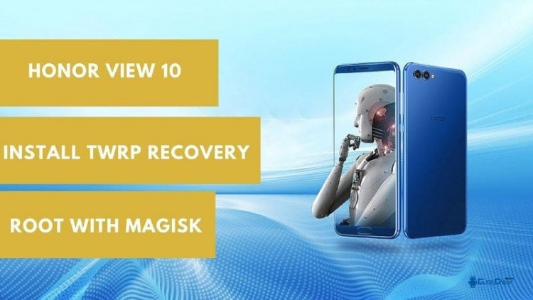 Install Twrp Recovery On Honor View 10 Root With Magisk And Super Su 5329