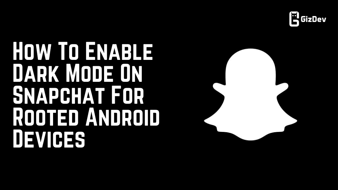 Enable Dark Mode On Snapchat For Rooted Android Devices